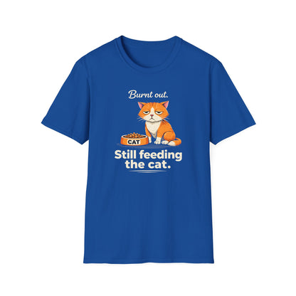 Cat T-Shirt — "Burnt Out Still Feeding the Cat" Funny Pet Mom/Dad Tee