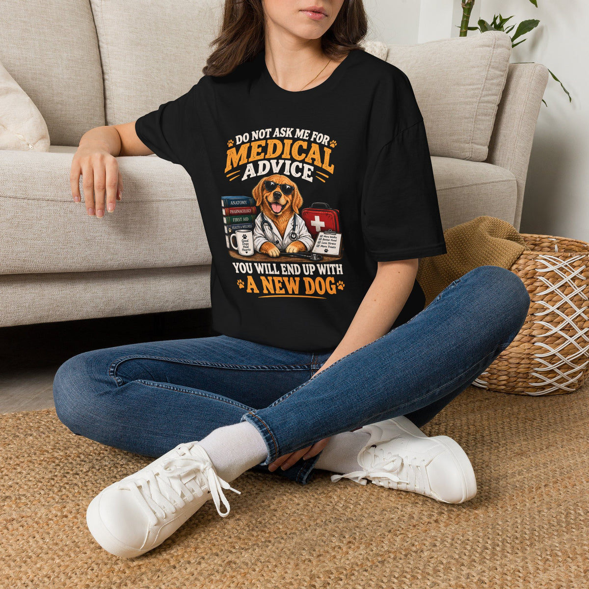 Do Not Ask Me for Medical Advice — Funny Dog Lover T-Shirt