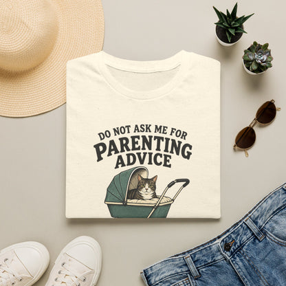 T-Shirt — Do Not Ask Me For Parenting Advice (You Will End Up With A New Cat) Humorous Cat Mom Tee