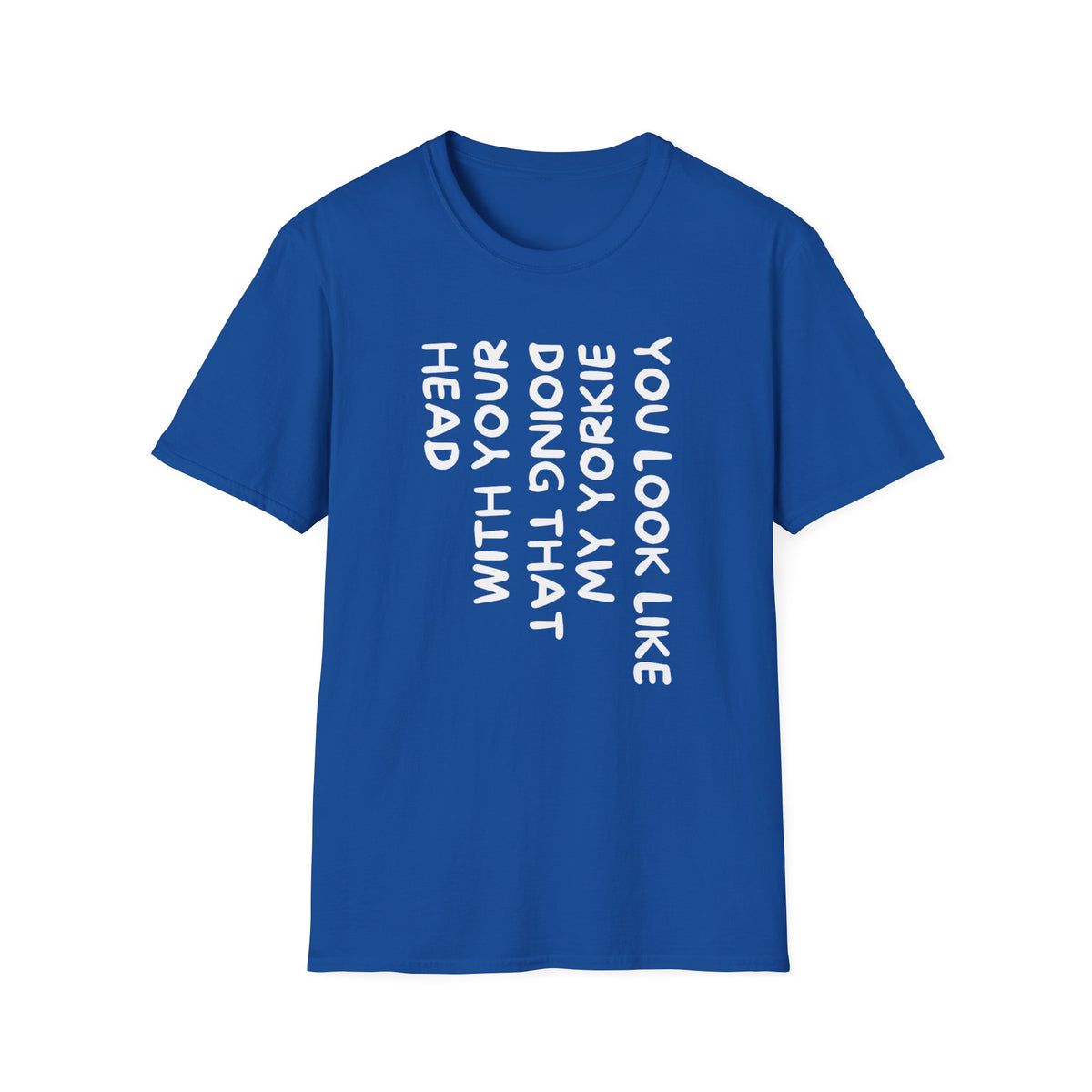 T-Shirt — "You Look Like My Yorkie" Vertical Text Graphic Tee