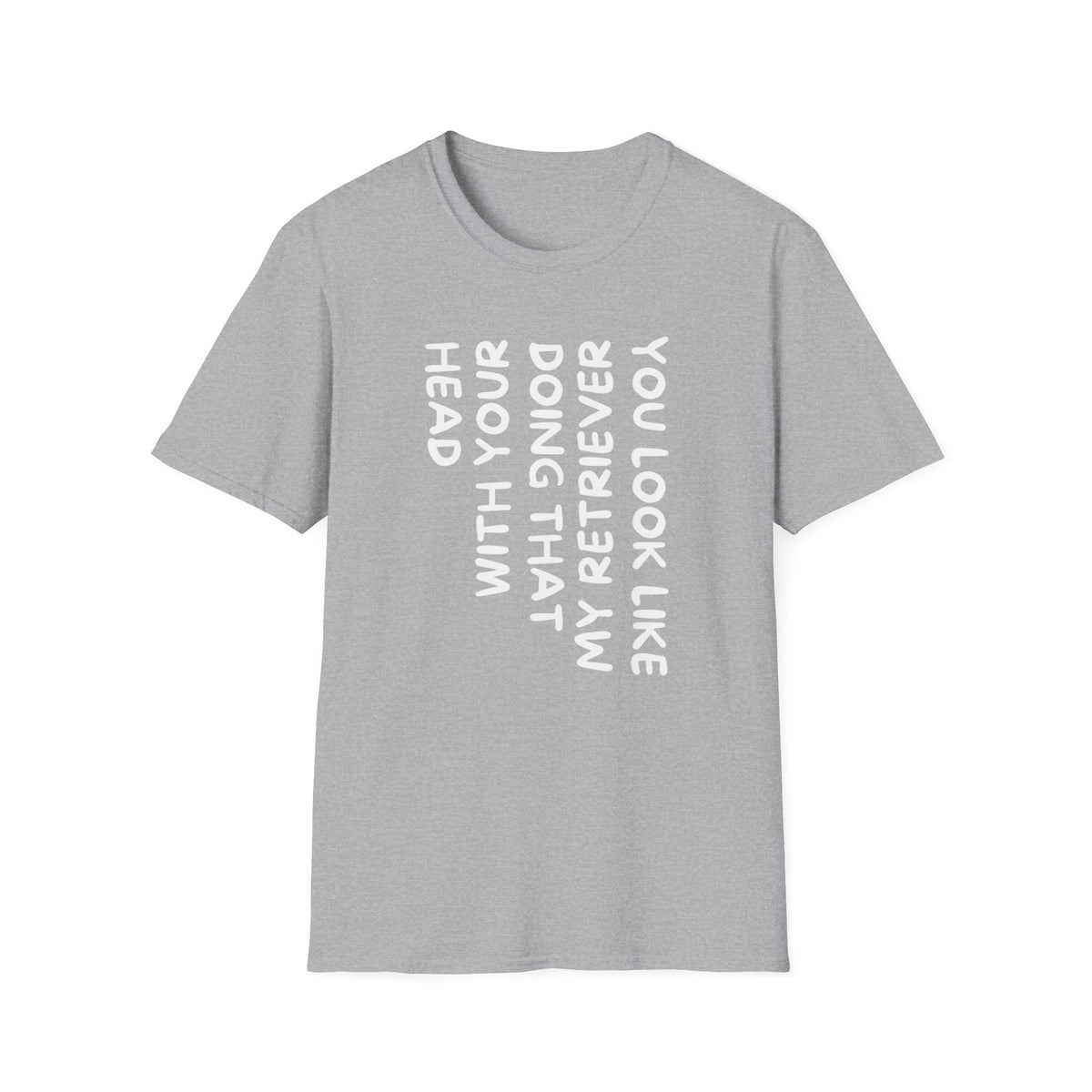 T‑Shirt — “With Your Head I Look Like My Retriever” Vertical Text Graphic Tee