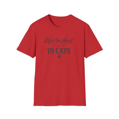 Cat Lover T-Shirt — "Life's Too Short to Say No to Cats" Graphic Tee