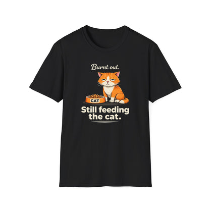 Cat T-Shirt — "Burnt Out Still Feeding the Cat" Funny Pet Mom/Dad Tee