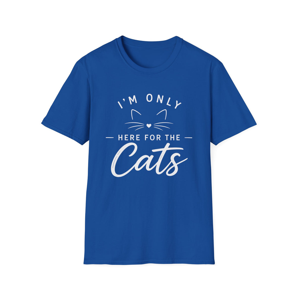I'm Only Here for the Cats T-Shirt — Funny Cat Lover Tee