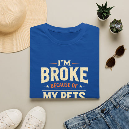 I'm Broke Because of My Pets T-Shirt — Funny Pet Lover Tee
