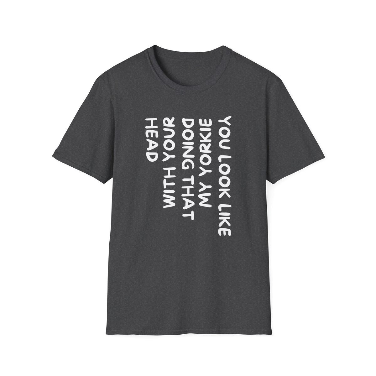 T-Shirt — "You Look Like My Yorkie" Vertical Text Graphic Tee
