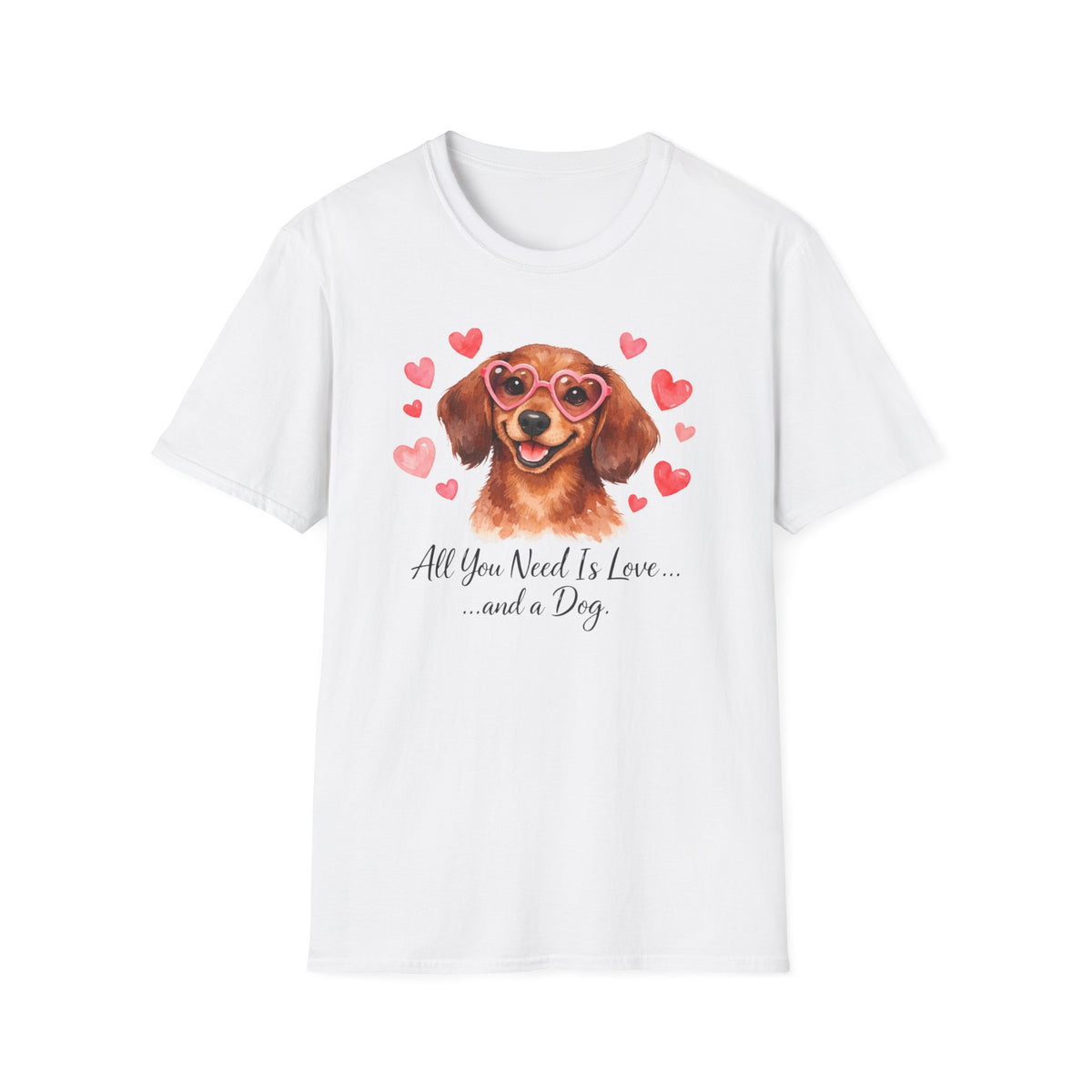 All You Need Is Love and a Dog Dachshund T-Shirt