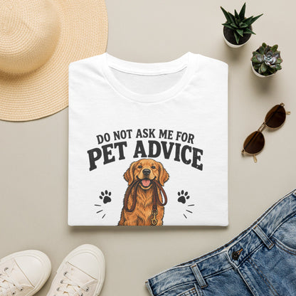 Dog Lover T‑Shirt — "Do Not Ask Me For Pet Advice, You Will End Up With A New Dog"