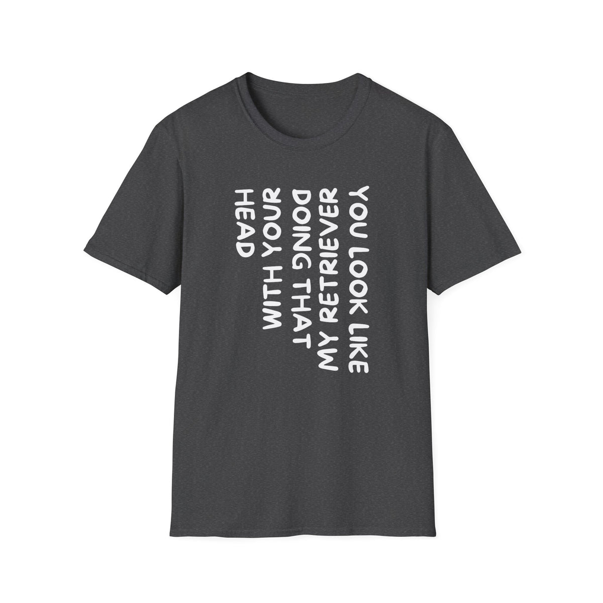 T‑Shirt — “With Your Head I Look Like My Retriever” Vertical Text Graphic Tee