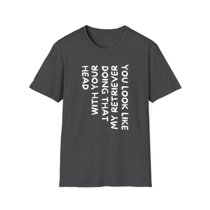 T‑Shirt — “With Your Head I Look Like My Retriever” Vertical Text Graphic Tee