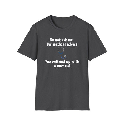 Funny Doctor T-Shirt — “Do Not Ask Me for Medical Advice, You Will End Up with a New Cat”