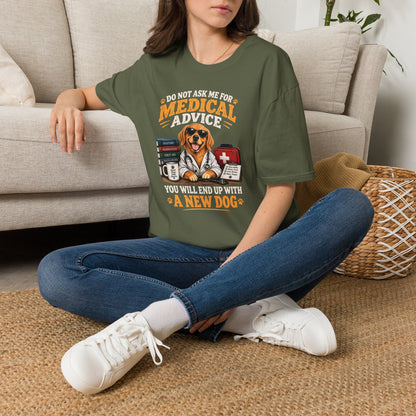 Do Not Ask Me for Medical Advice — Funny Dog Lover T-Shirt