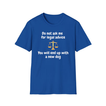 Do Not Ask Me for Legal Advice T-Shirt — Funny Lawyer Scales Tee (You Will End Up With a New Dog)