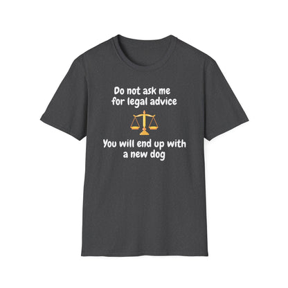 Do Not Ask Me for Legal Advice T-Shirt — Funny Lawyer Scales Tee (You Will End Up With a New Dog)