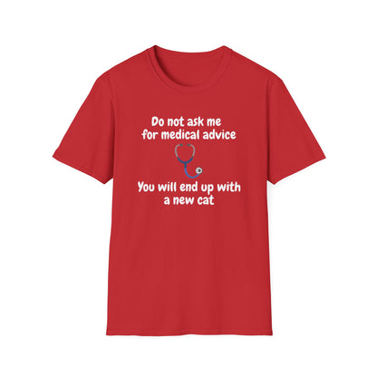 Funny Doctor T-Shirt — “Do Not Ask Me for Medical Advice, You Will End Up with a New Cat”