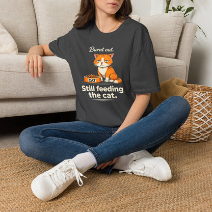 Cat T-Shirt — "Burnt Out Still Feeding the Cat" Funny Pet Mom/Dad Tee