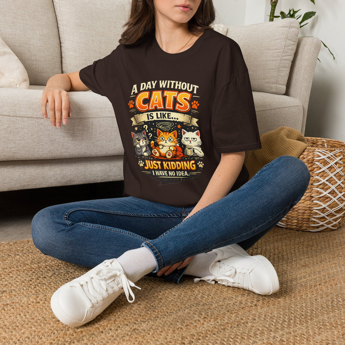 Cats T-Shirt — “A Day Without Cats Is Like… Just Kidding I Have No Idea” Funny Cat Lover Tee