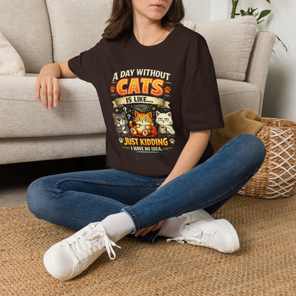 Cats T-Shirt — “A Day Without Cats Is Like… Just Kidding I Have No Idea” Funny Cat Lover Tee