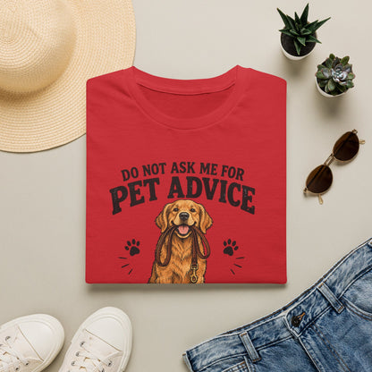 Dog Lover T‑Shirt — "Do Not Ask Me For Pet Advice, You Will End Up With A New Dog"