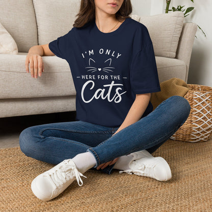 I'm Only Here for the Cats T-Shirt — Funny Cat Lover Tee