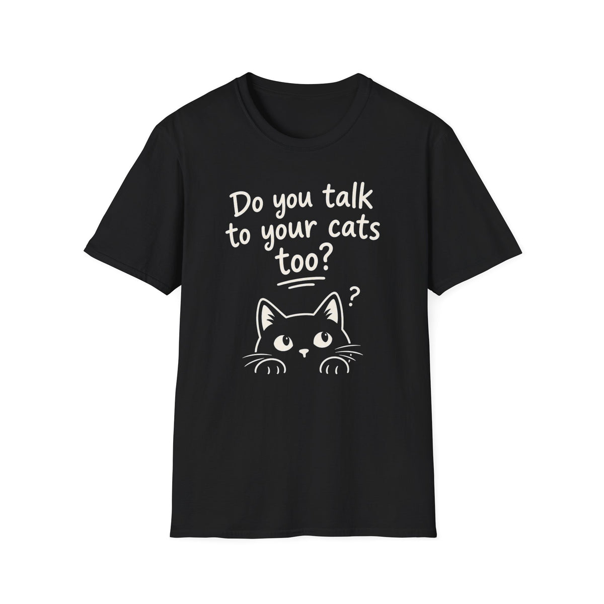 Cat Lover T-Shirt - "Do You Talk to Your Cats Too?" Graphic Tee