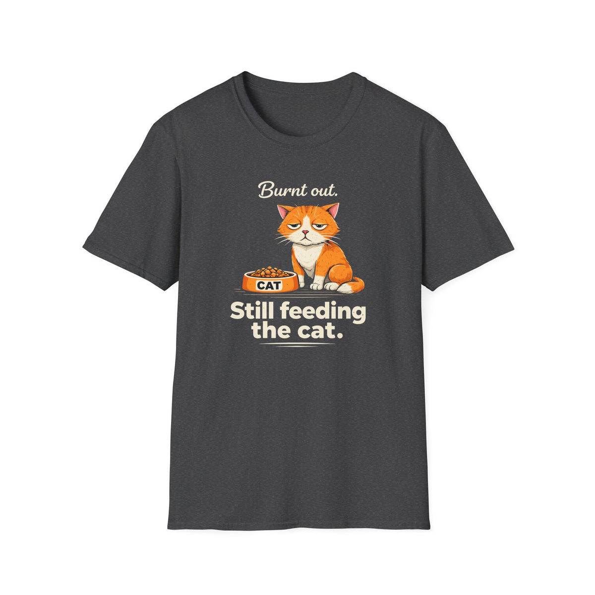 Cat T-Shirt — "Burnt Out Still Feeding the Cat" Funny Pet Mom/Dad Tee