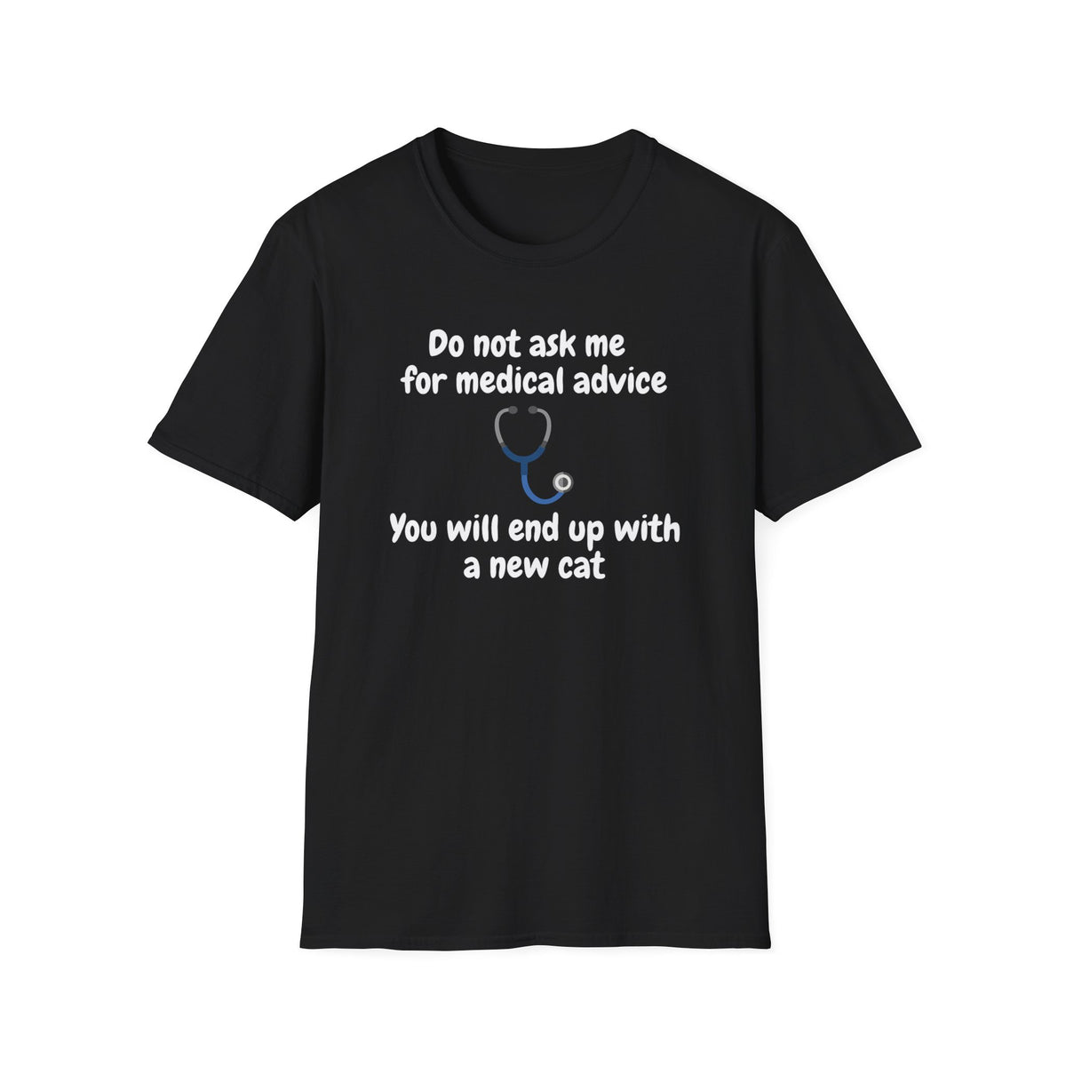 Funny Doctor T-Shirt — “Do Not Ask Me for Medical Advice, You Will End Up with a New Cat”