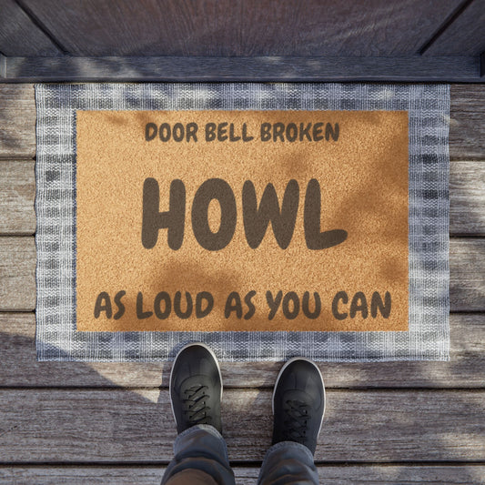 Doormat — "Door Bell Broken, Howl As Loud As You Can" Funny Pet Welcome Mat